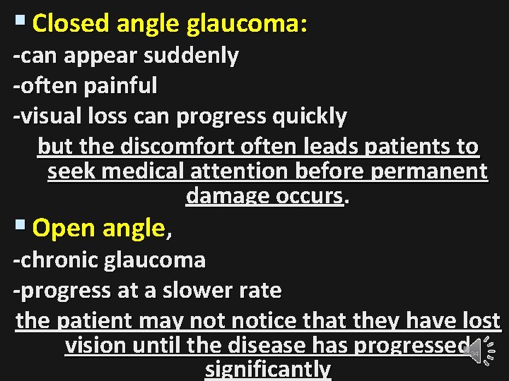 § Closed angle glaucoma: -can appear suddenly -often painful -visual loss can progress quickly
