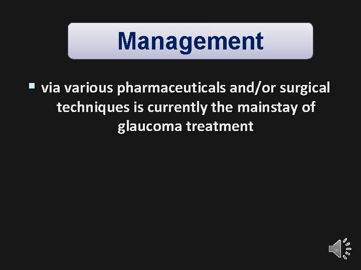 Management § via various pharmaceuticals and/or surgical techniques is currently the mainstay of glaucoma