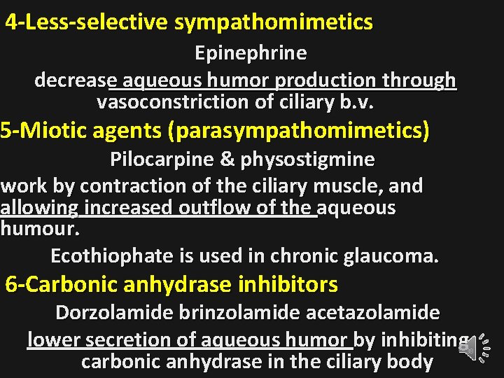 4 -Less-selective sympathomimetics Epinephrine decrease aqueous humor production through vasoconstriction of ciliary b. v.