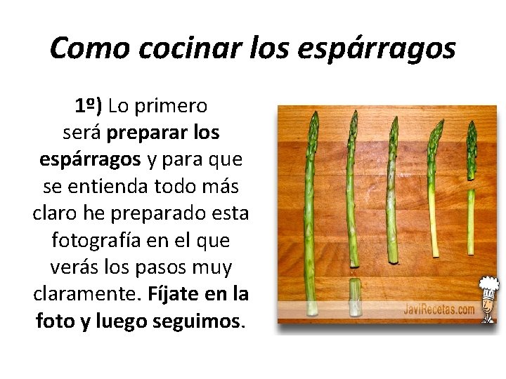 Como cocinar los espárragos 1º) Lo primero será preparar los espárragos y para que