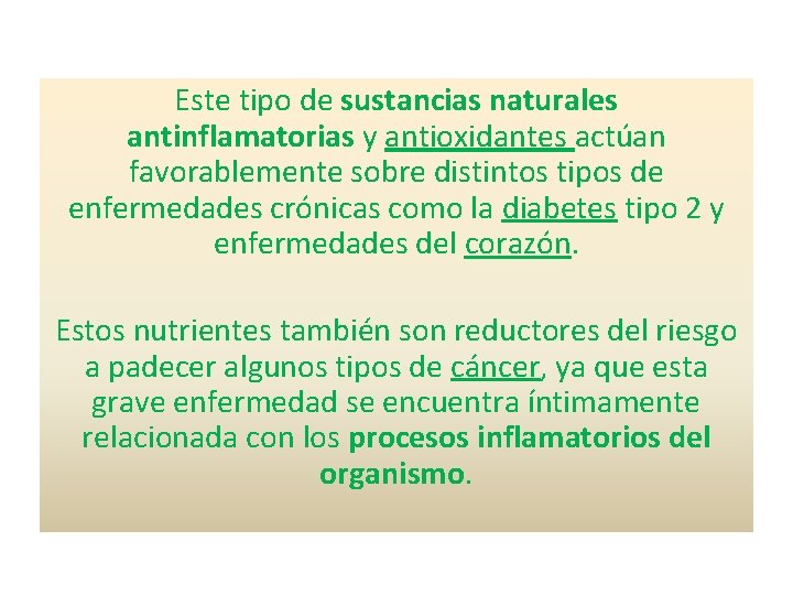 Este tipo de sustancias naturales antinflamatorias y antioxidantes actúan favorablemente sobre distintos tipos de