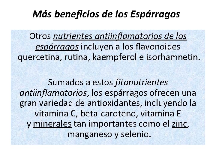 Más beneficios de los Espárragos Otros nutrientes antiinflamatorios de los espárragos incluyen a los