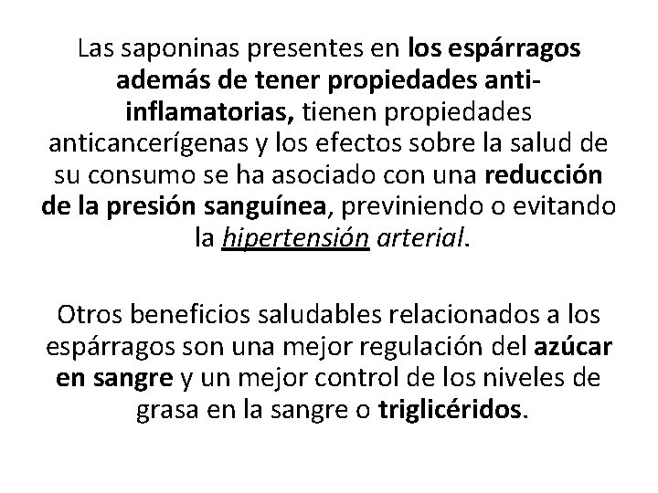 Las saponinas presentes en los espárragos además de tener propiedades antiinflamatorias, tienen propiedades anticancerígenas