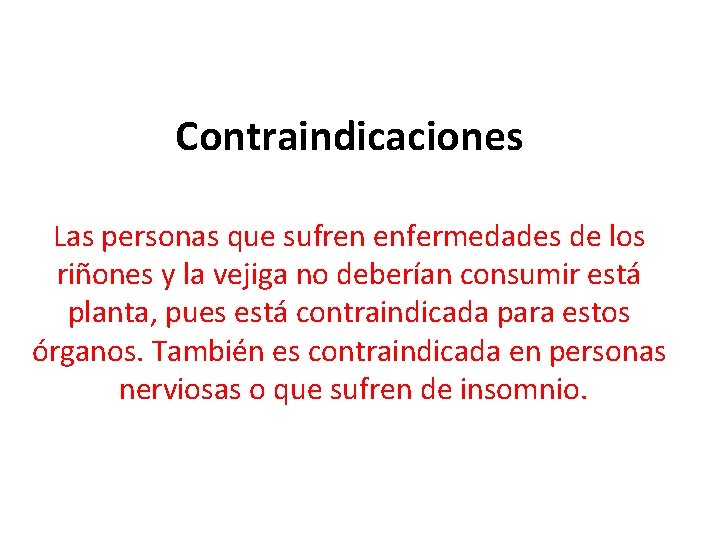 Contraindicaciones Las personas que sufren enfermedades de los riñones y la vejiga no deberían