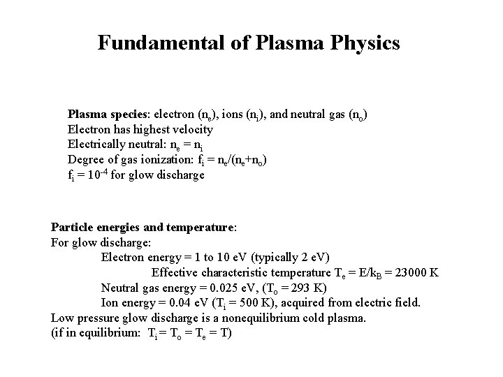 Fundamental of Plasma Physics Plasma species: electron (ne), ions (ni), and neutral gas (no)