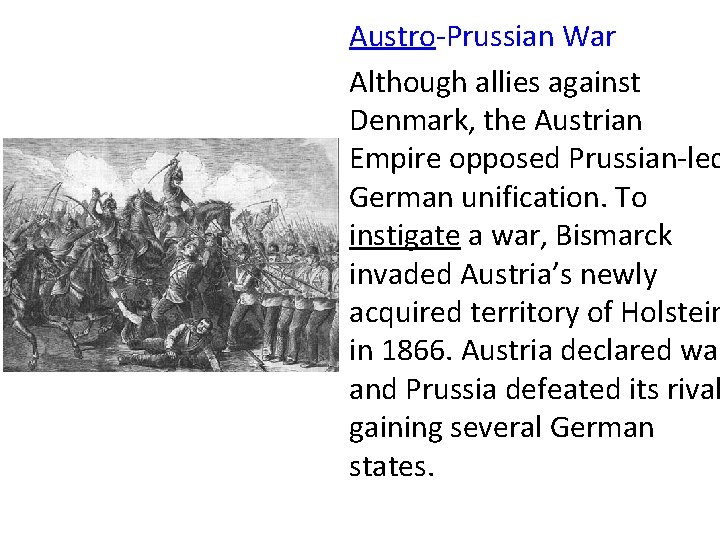 Austro-Prussian War Although allies against Denmark, the Austrian Empire opposed Prussian-led German unification. To