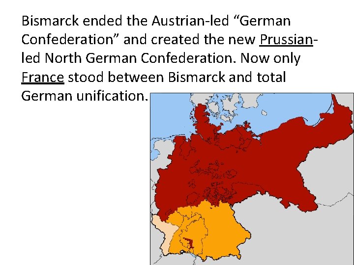 Bismarck ended the Austrian-led “German Confederation” and created the new Prussianled North German Confederation.