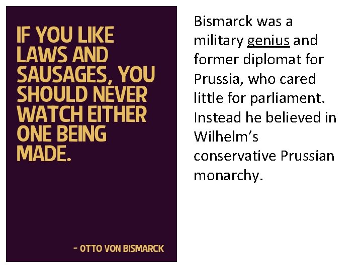 Bismarck was a military genius and former diplomat for Prussia, who cared little for