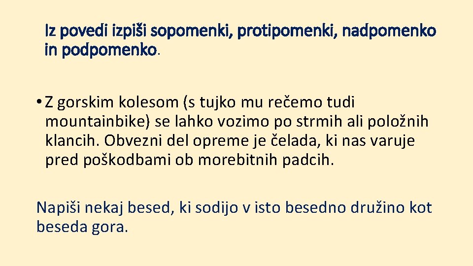 Iz povedi izpiši sopomenki, protipomenki, nadpomenko in podpomenko. • Z gorskim kolesom (s tujko