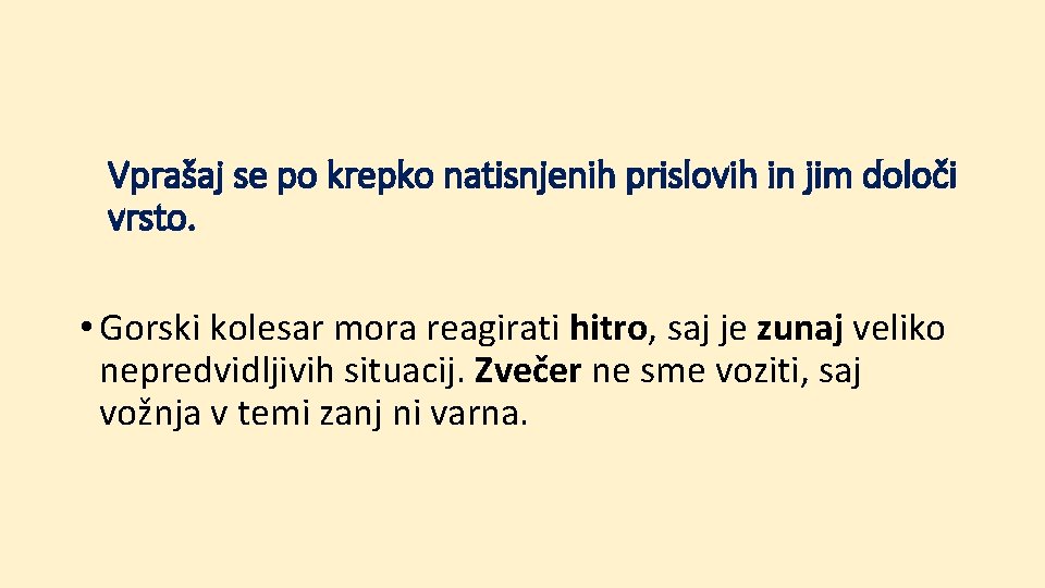 Vprašaj se po krepko natisnjenih prislovih in jim določi vrsto. • Gorski kolesar mora