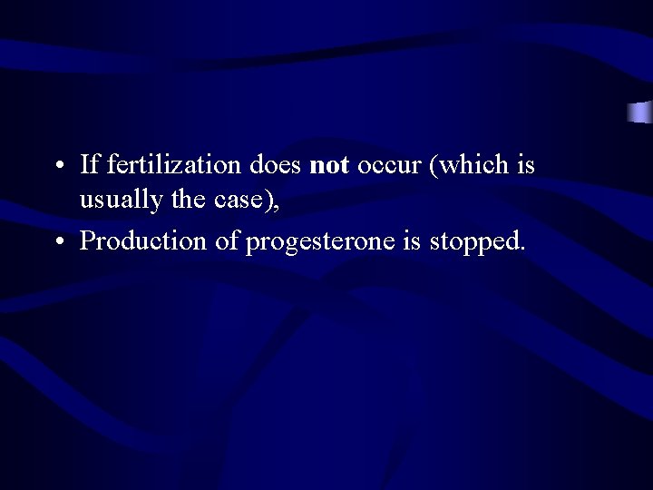 • If fertilization does not occur (which is usually the case), • Production • If fertilization does not occur (which is usually the case), • Production