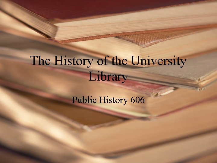 The History of the University Library Public History 606 