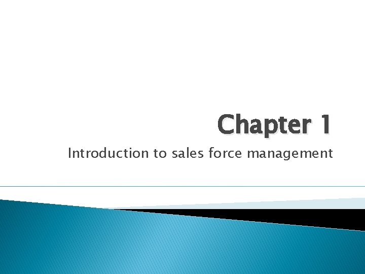 Chapter 1 Introduction to sales force management Chapter 1 Introduction to sales force management