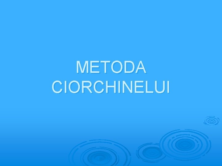METODA CIORCHINELUI 