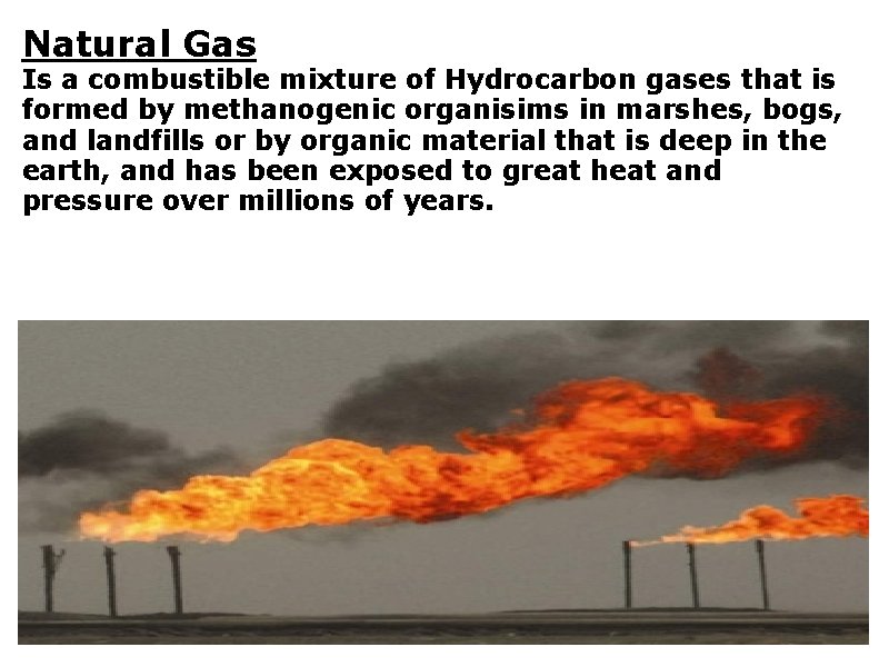 Natural Gas Is a combustible mixture of Hydrocarbon gases that is formed by methanogenic