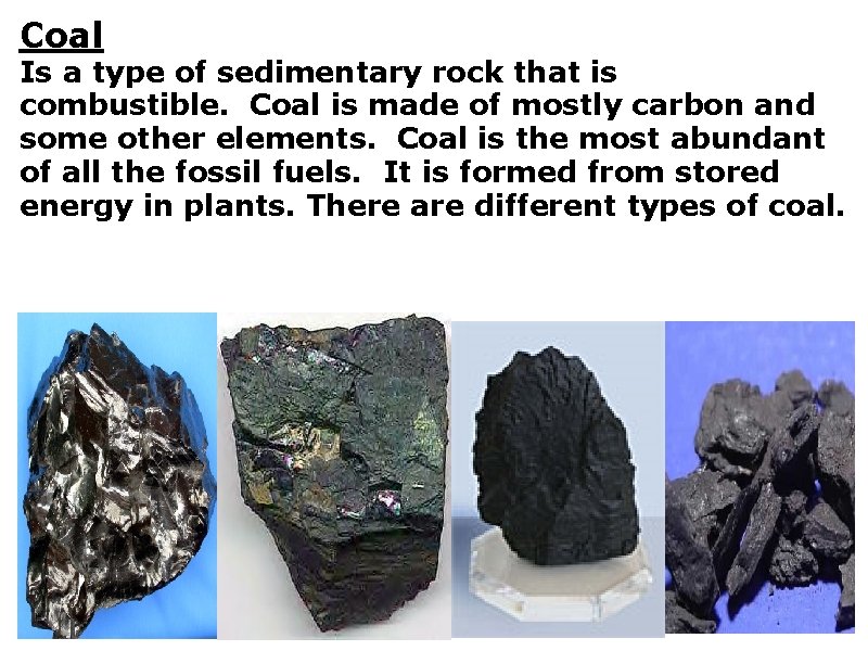Coal Is a type of sedimentary rock that is combustible. Coal is made of