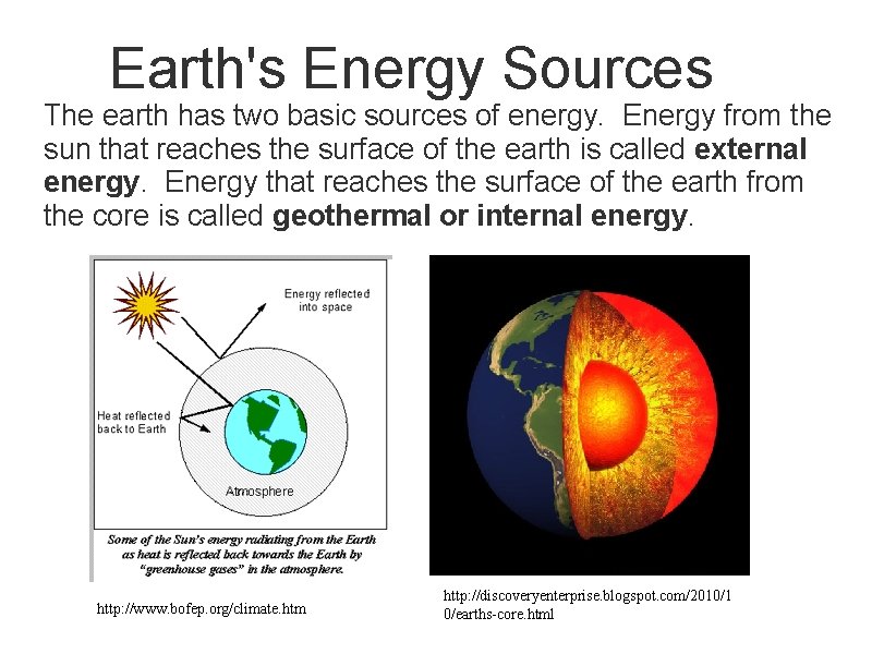 Earth's Energy Sources The earth has two basic sources of energy. Energy from the