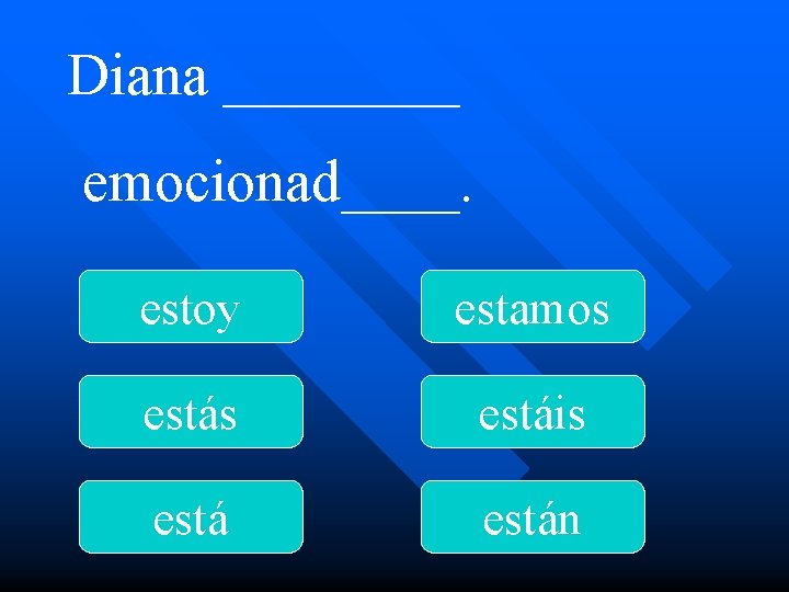 Diana ____ emocionad____. estoy estamos estáis están 