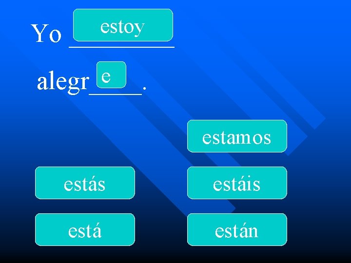 Yo estoy ____ e alegr____. estamos estáis están 