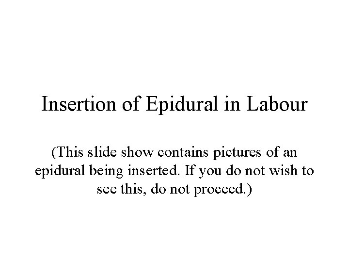 Insertion of Epidural in Labour (This slide show contains pictures of an epidural being