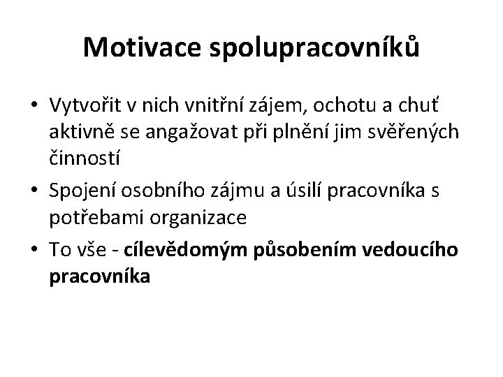 Motivace spolupracovníků • Vytvořit v nich vnitřní zájem, ochotu a chuť aktivně se angažovat