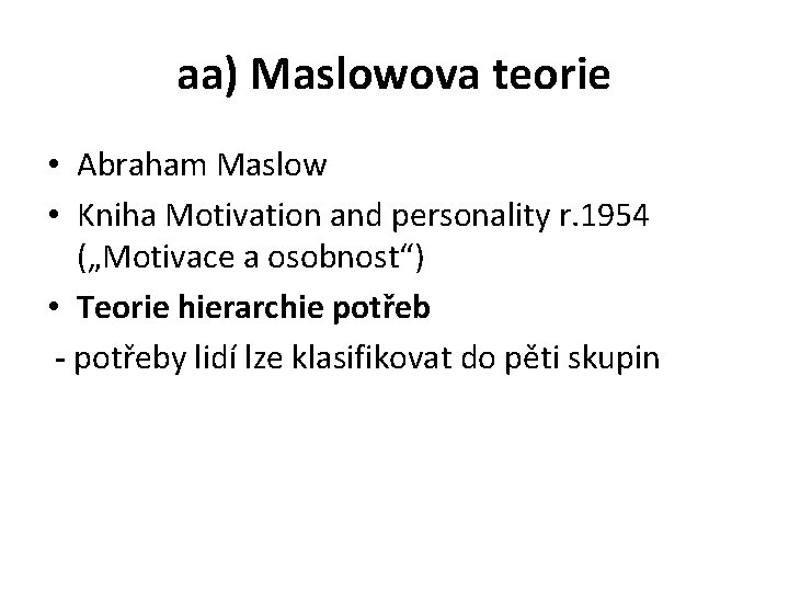 aa) Maslowova teorie • Abraham Maslow • Kniha Motivation and personality r. 1954 („Motivace