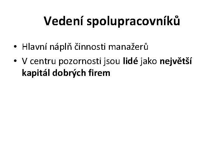 Vedení spolupracovníků • Hlavní náplň činnosti manažerů • V centru pozornosti jsou lidé jako