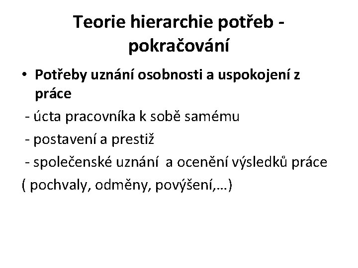 Teorie hierarchie potřeb pokračování • Potřeby uznání osobnosti a uspokojení z práce - úcta