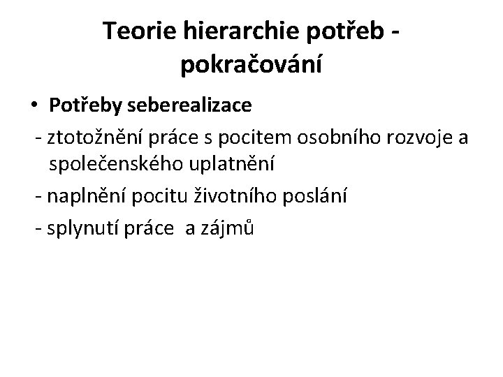 Teorie hierarchie potřeb pokračování • Potřeby seberealizace - ztotožnění práce s pocitem osobního rozvoje