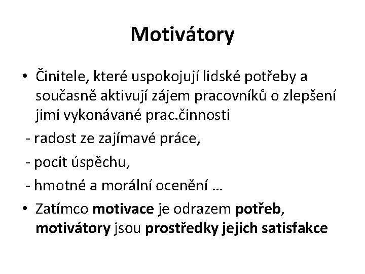 Motivátory • Činitele, které uspokojují lidské potřeby a současně aktivují zájem pracovníků o zlepšení