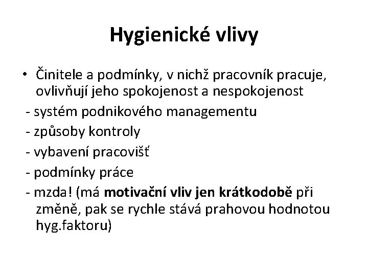 Hygienické vlivy • Činitele a podmínky, v nichž pracovník pracuje, ovlivňují jeho spokojenost a Hygienické vlivy • Činitele a podmínky, v nichž pracovník pracuje, ovlivňují jeho spokojenost a