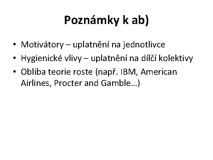 Poznámky k ab) • Motivátory – uplatnění na jednotlivce • Hygienické vlivy – uplatnění