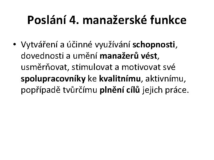 Poslání 4. manažerské funkce • Vytváření a účinné využívání schopnosti, dovednosti a umění manažerů