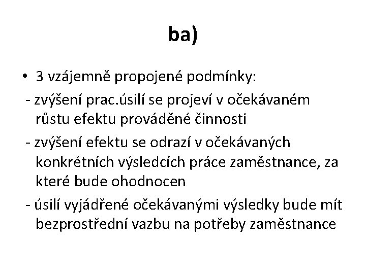 ba) • 3 vzájemně propojené podmínky: - zvýšení prac. úsilí se projeví v očekávaném ba) • 3 vzájemně propojené podmínky: - zvýšení prac. úsilí se projeví v očekávaném