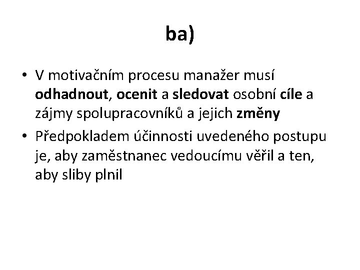 ba) • V motivačním procesu manažer musí odhadnout, ocenit a sledovat osobní cíle a