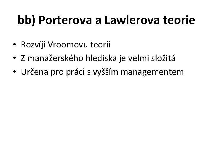 bb) Porterova a Lawlerova teorie • Rozvíjí Vroomovu teorii • Z manažerského hlediska je