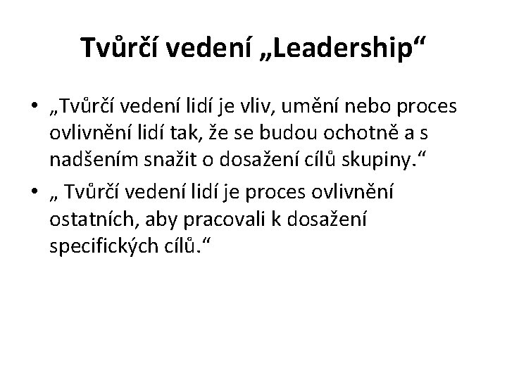 Tvůrčí vedení „Leadership“ • „Tvůrčí vedení lidí je vliv, umění nebo proces ovlivnění lidí