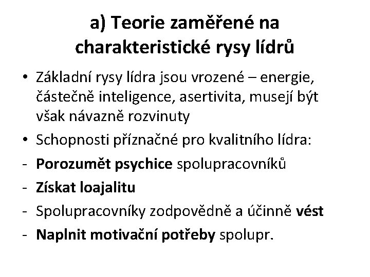 a) Teorie zaměřené na charakteristické rysy lídrů • Základní rysy lídra jsou vrozené –