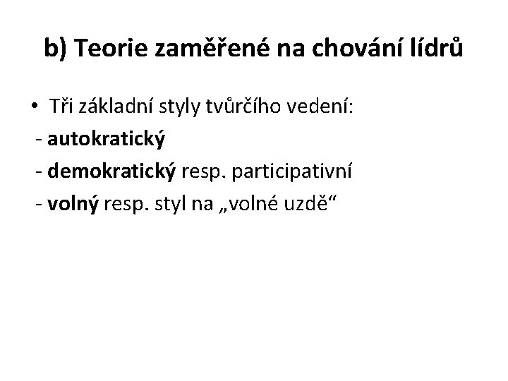 b) Teorie zaměřené na chování lídrů • Tři základní styly tvůrčího vedení: - autokratický