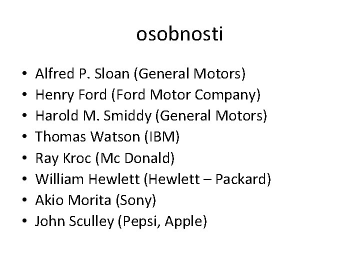 osobnosti • • Alfred P. Sloan (General Motors) Henry Ford (Ford Motor Company) Harold