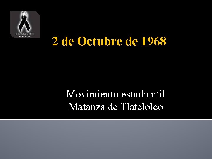 2 de Octubre de 1968 Movimiento estudiantil Matanza de Tlatelolco 