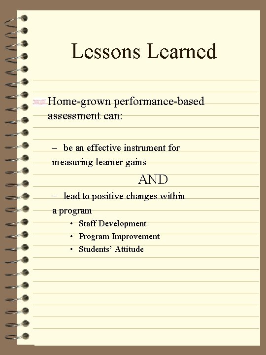 Lessons Learned • Home-grown performance-based assessment can: – be an effective instrument for measuring Lessons Learned • Home-grown performance-based assessment can: – be an effective instrument for measuring