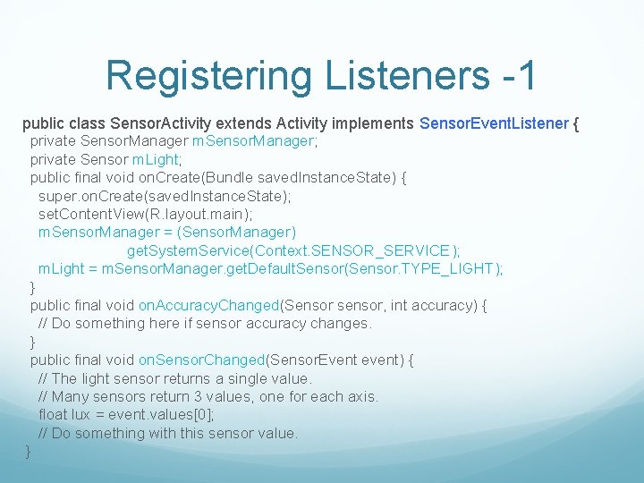 Registering Listeners -1 public class Sensor. Activity extends Activity implements Sensor. Event. Listener {