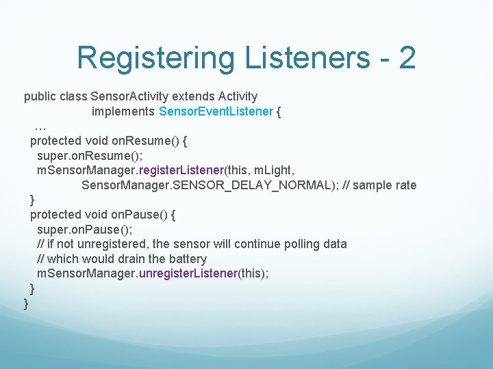 Registering Listeners - 2 public class Sensor. Activity extends Activity implements Sensor. Event. Listener
