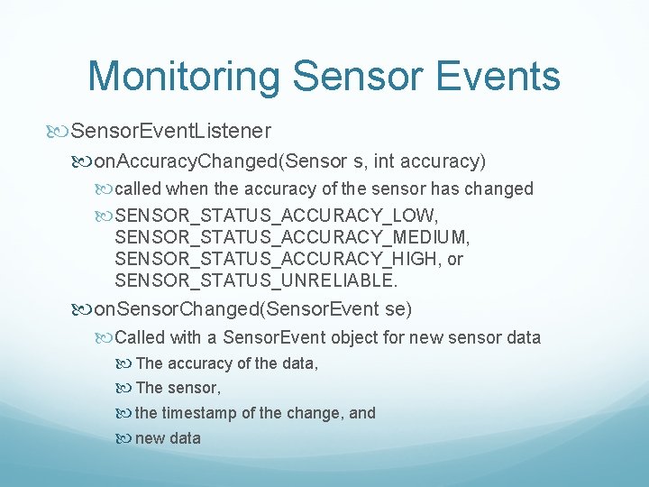 Monitoring Sensor Events Sensor. Event. Listener on. Accuracy. Changed(Sensor s, int accuracy) called when