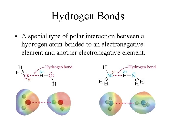 Hydrogen Bonds • A special type of polar interaction between a hydrogen atom bonded