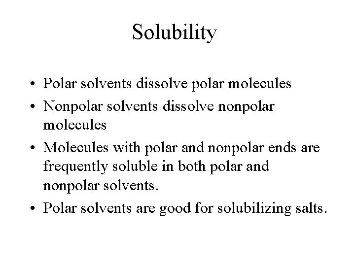 Solubility • Polar solvents dissolve polar molecules • Nonpolar solvents dissolve nonpolar molecules •