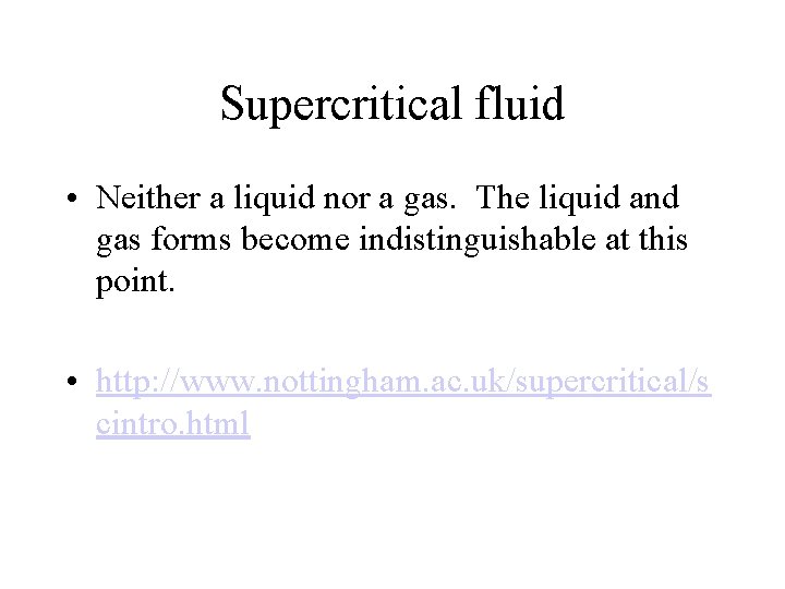 Supercritical fluid • Neither a liquid nor a gas. The liquid and gas forms