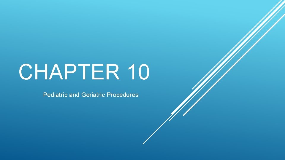 CHAPTER 10 Pediatric and Geriatric Procedures 