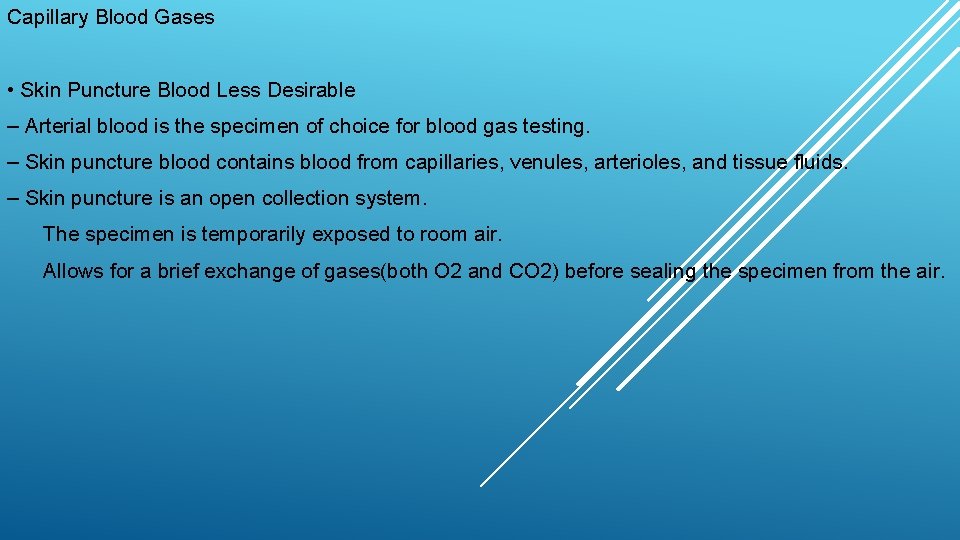 Capillary Blood Gases • Skin Puncture Blood Less Desirable – Arterial blood is the